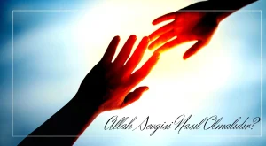 Allah Sevgisi Nasıl Olmalıdır?