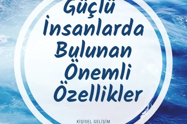Güçlü İnsanlarda Bulunan Önemli Özellikler