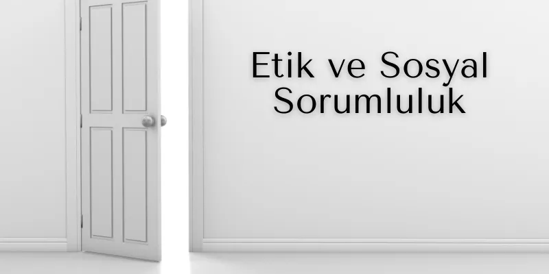 Etik ve Sosyal Sorumluluk